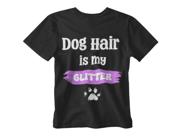 Dog Hair Is My Glitter T-Shirt - Image 3