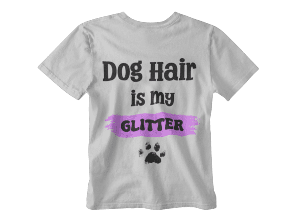 Dog Hair Is My Glitter T-Shirt - Image 4