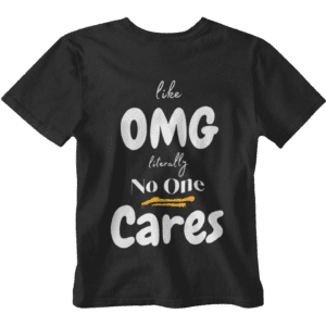 OMG No One Cares T-Shirt